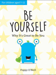 Be Yourself: Why It's Great to be You: A Child's Guide to Embracing Individuality