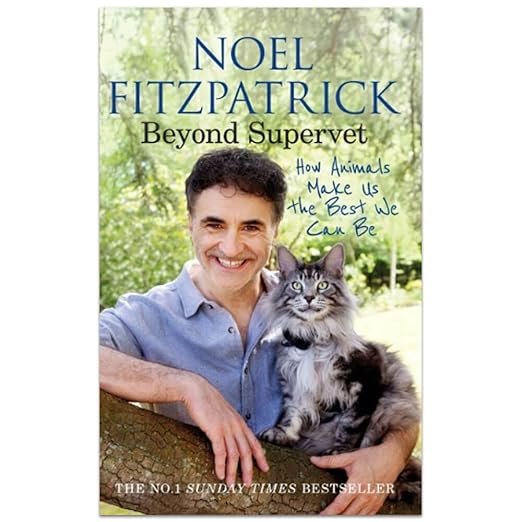 Beyond Supervet: How Animals Make Us The Best We Can Be: An inspiring gift for animal lovers (Noel Fitzpatrick The Supervet)