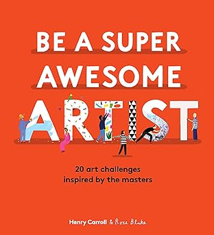Be a Super Awesome Artist: 20 art challenges inspired by the masters