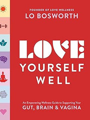 Love Yourself Well: An Empowering Wellness Guide to Supporting Your Gut, Brain, and Vagina Paperback