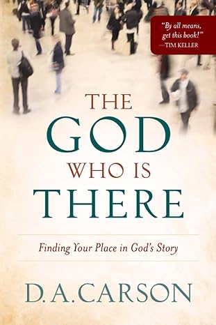 The God Who Is There: Finding Your Place In God'S Story Paperback