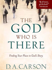 The God Who Is There: Finding Your Place In God'S Story Paperback
