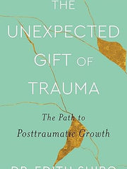 The Unexpected Gift of Trauma: The Path to Posttraumatic Growth Hardcover