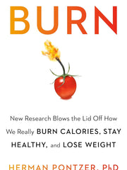 Burn: New Research Blows the Lid Off How We Really Burn Calories, Lose Weight, and Stay Healthy Hardcove