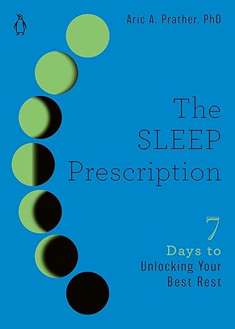 The Sleep Prescription: Seven Days to Unlocking Your Best Rest (The Seven Days Series) Paperback Adult Non-Fiction Happier Every Chapter   