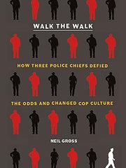Walk the Walk: How Three Police Chiefs Defied the Odds and Changed Cop Culture Hardcover