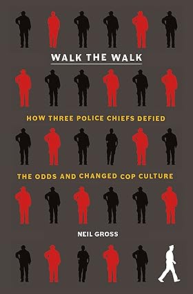 Walk the Walk: How Three Police Chiefs Defied the Odds and Changed Cop Culture Hardcover Adult Non-Fiction Happier Every Chapter