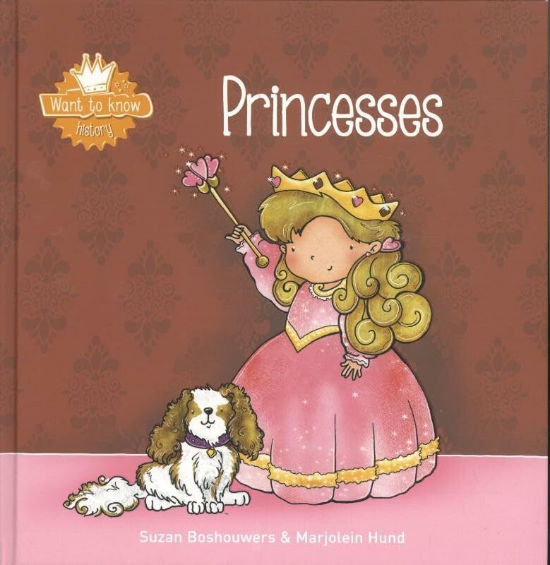 Princesses (Want to Know, 10) Hardcover – Picture Book, December 15, 2015 by Suzan Boshouwers (Author), Marjolein Hund (Illustrator)