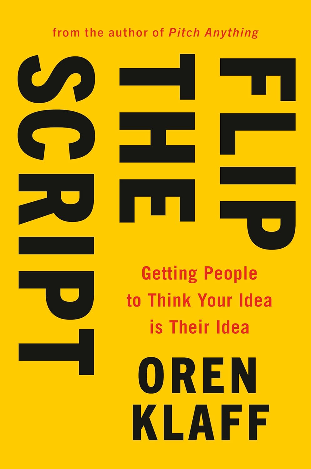 Flip the Script: Getting People to Think Your Idea Is Their Idea Hardcover