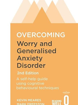 Overcoming Worry and Generalised Anxiety Disorder, 2nd Edition: A self-help guide using cognitive behavioural techniques (Overcoming Books)