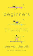 Beginners: The Joy and Transformative Power of Lifelong Learning Hardcover Adult Non-Fiction Happier Every Chapter