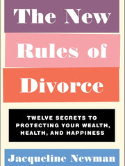 The New Rules of Divorce: Twelve Secrets to Protecting Your Wealth, Health, and Happiness Paperback