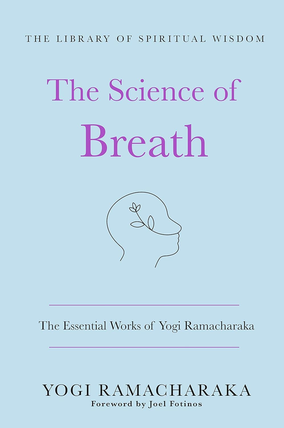 The Science of Breath: The Essential Works of Yogi Ramacharaka: (The Library of Spiritual Wisdom) Hardcover