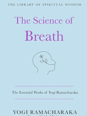 The Science of Breath: The Essential Works of Yogi Ramacharaka: (The Library of Spiritual Wisdom) Hardcover