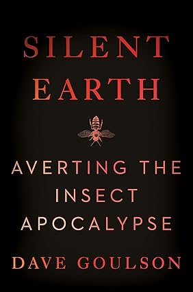 Silent Earth: Averting the Insect Apocalypse Hardcover