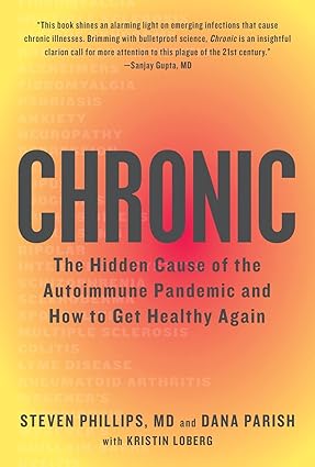 Chronic: The Hidden Cause of the Autoimmune Pandemic and How to Get Healthy Again Hardcover