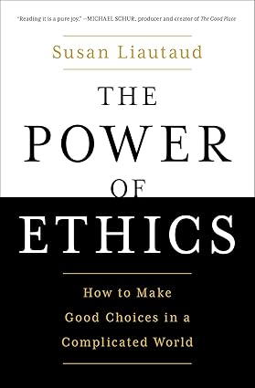 The Power of Ethics: How to Make Good Choices in a Complicated World Paperback Adult Non-Fiction Happier Every Chapter