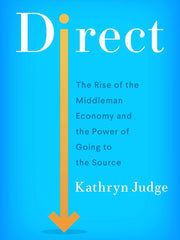 Direct: The Rise of the Middleman Economy and the Power of Going to the Source Hardcover