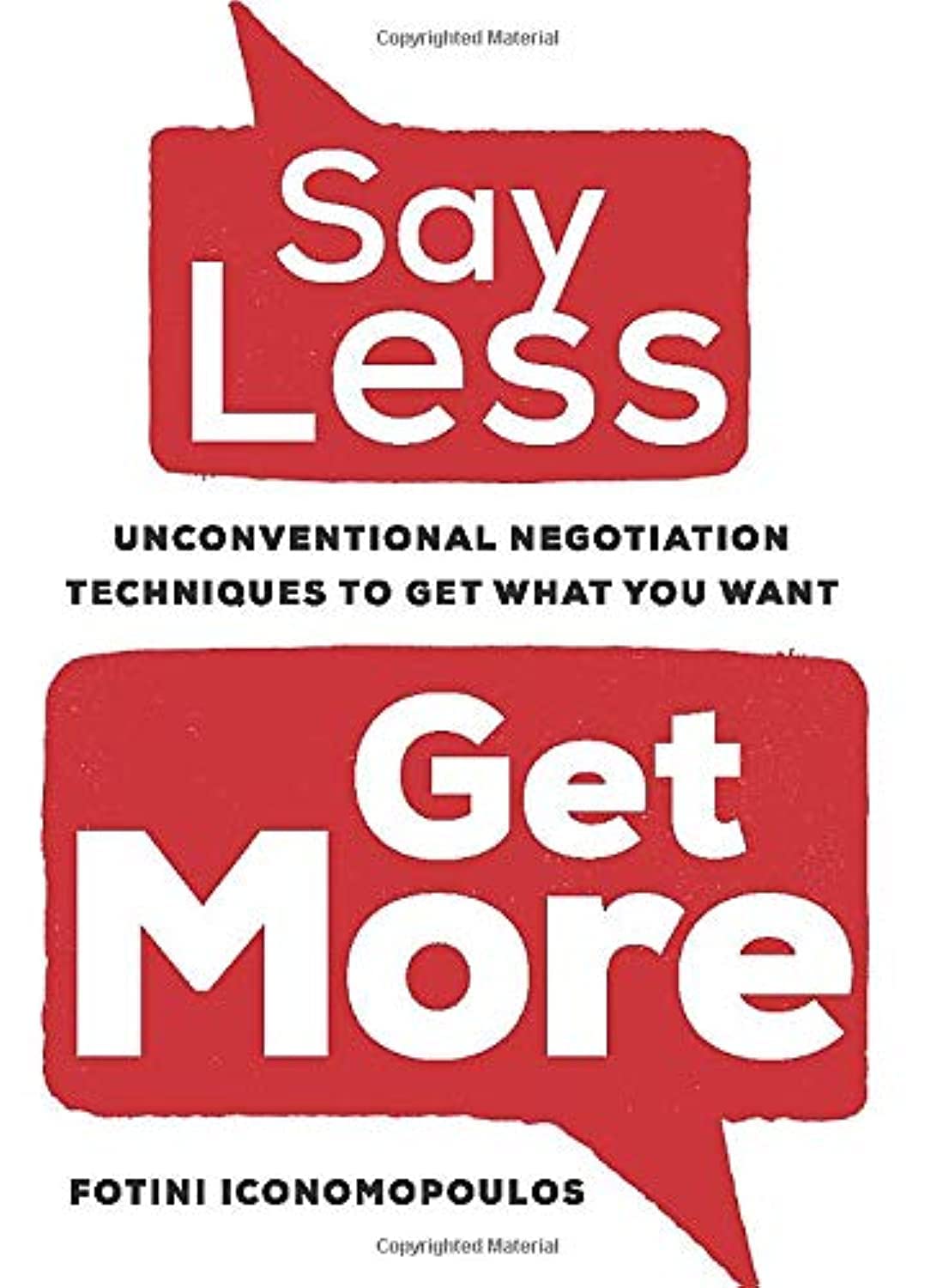 Say Less, Get More: Unconventional Negotiation Techniques to Get What You Want Hardcover