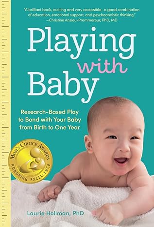 Playing with Baby: Researched-Based Play to Bond with Your Baby from Birth to Year One Paperback Adult Non-Fiction Happier Every Chapter   