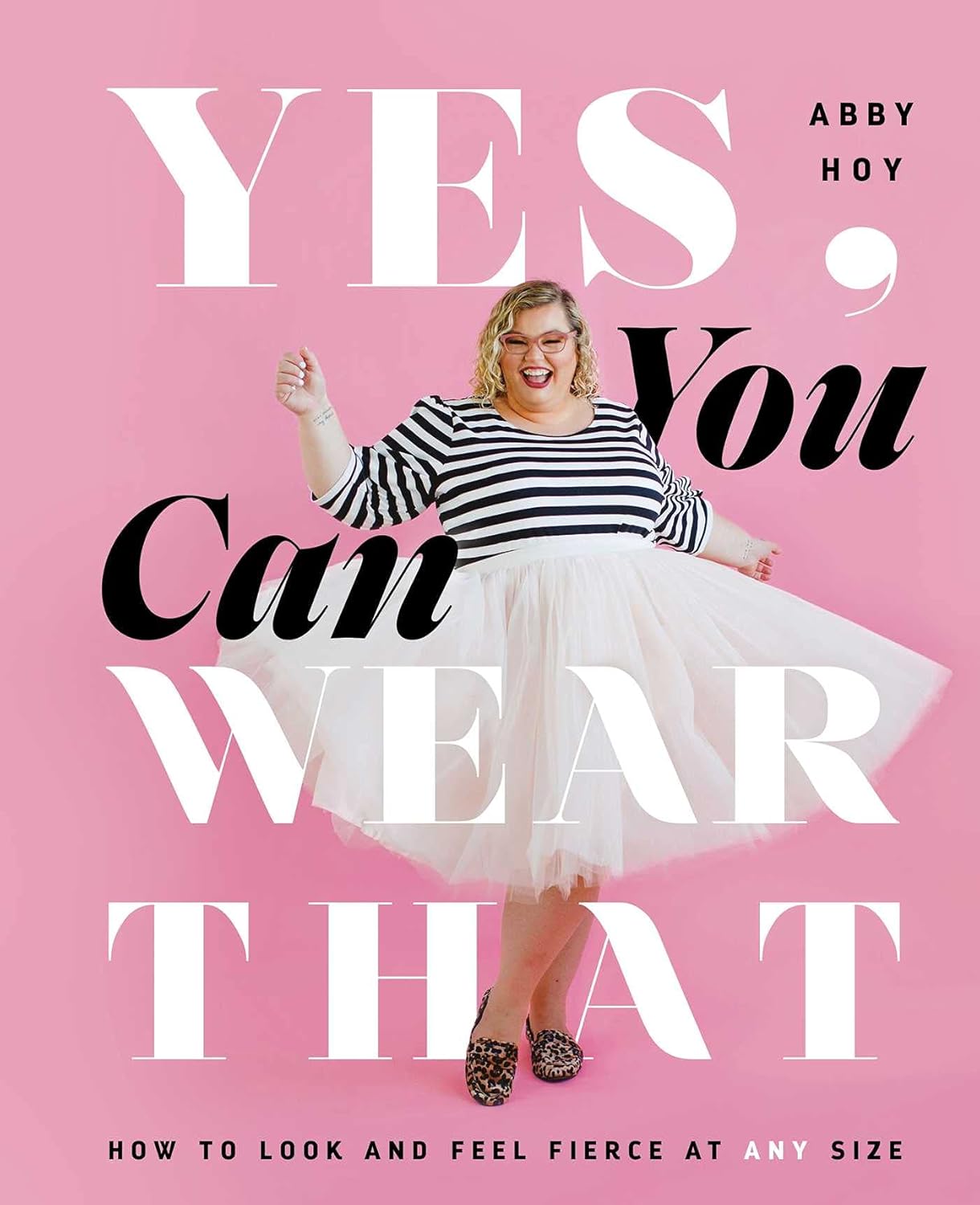 Yes, You Can Wear That: How to Look and Feel Fierce at Any Size Hardcover