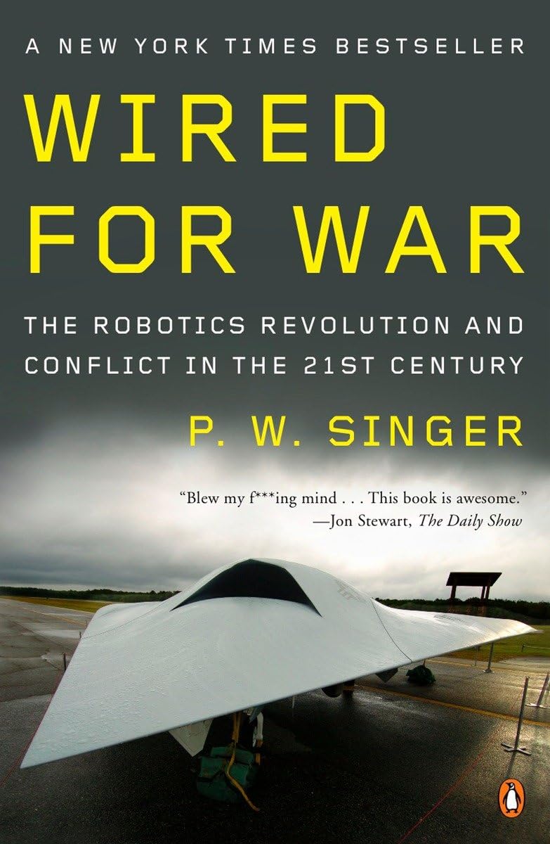 Wired for War: The Robotics Revolution and Conflict in the 21st Century Paperback