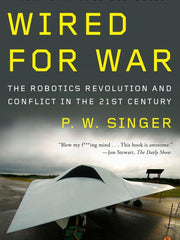 Wired for War: The Robotics Revolution and Conflict in the 21st Century Paperback