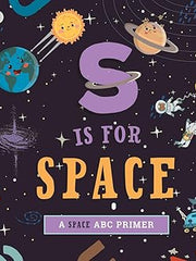 S Is for Space: A Space ABC Primer Board book €“