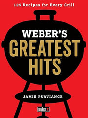 Weber's Greatest Hits: 125 Classic Recipes for Every Grill Paperback