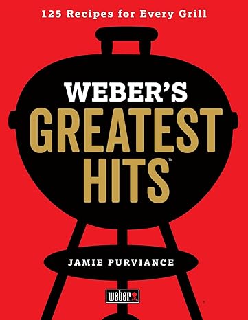 Weber's Greatest Hits: 125 Classic Recipes for Every Grill Paperback Adult Non-Fiction Happier Every Chapter   