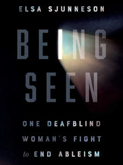 Being Seen: One Deafblind Woman's Fight to End Ableism Hardcover