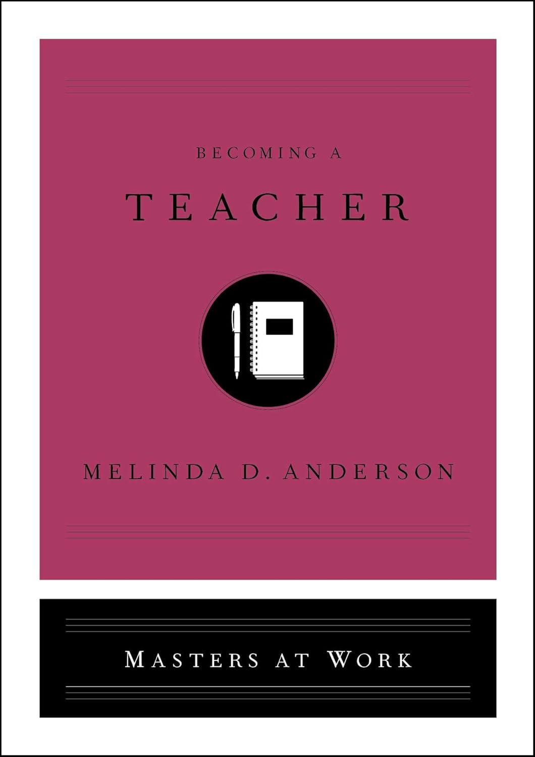 Becoming a Teacher (Masters at Work) Hardcover – 1 Sept. 2020 by Melinda D Anderson (Author)