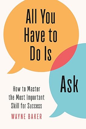 All You Have to Do Is Ask: How to Master the Most Important Skill for Success Hardcover “ Illustrated