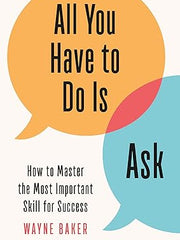 All You Have to Do Is Ask: How to Master the Most Important Skill for Success Hardcover “ Illustrated