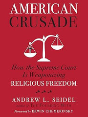 American Crusade: How the Supreme Court Is Weaponizing Religious Freedom Hardcover