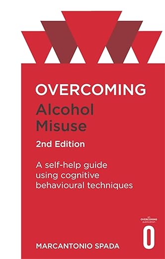 Overcoming Alcohol Misuse, 2nd Edition: A self-help guide using cognitive behavioural techniques (Overcoming Books)