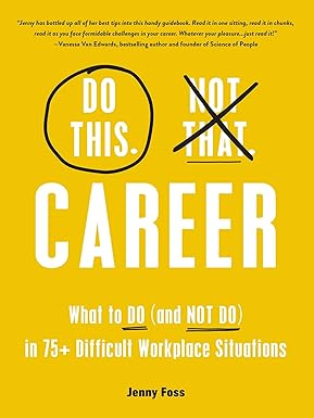Do This, Not That: Career: What to Do (and NOT Do) in 75+ Difficult Workplace Situations (Do This Not That Series) Hardcover