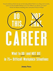 Do This, Not That: Career: What to Do (and NOT Do) in 75+ Difficult Workplace Situations (Do This Not That Series) Hardcover