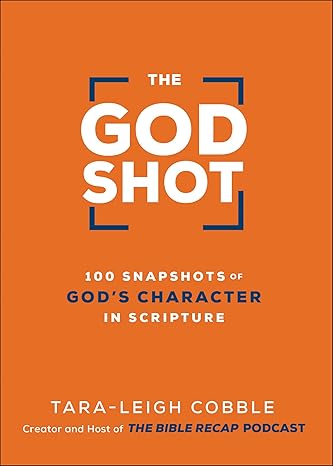 The God Shot: 100 Snapshots of God's Character in Scripture Hardcover