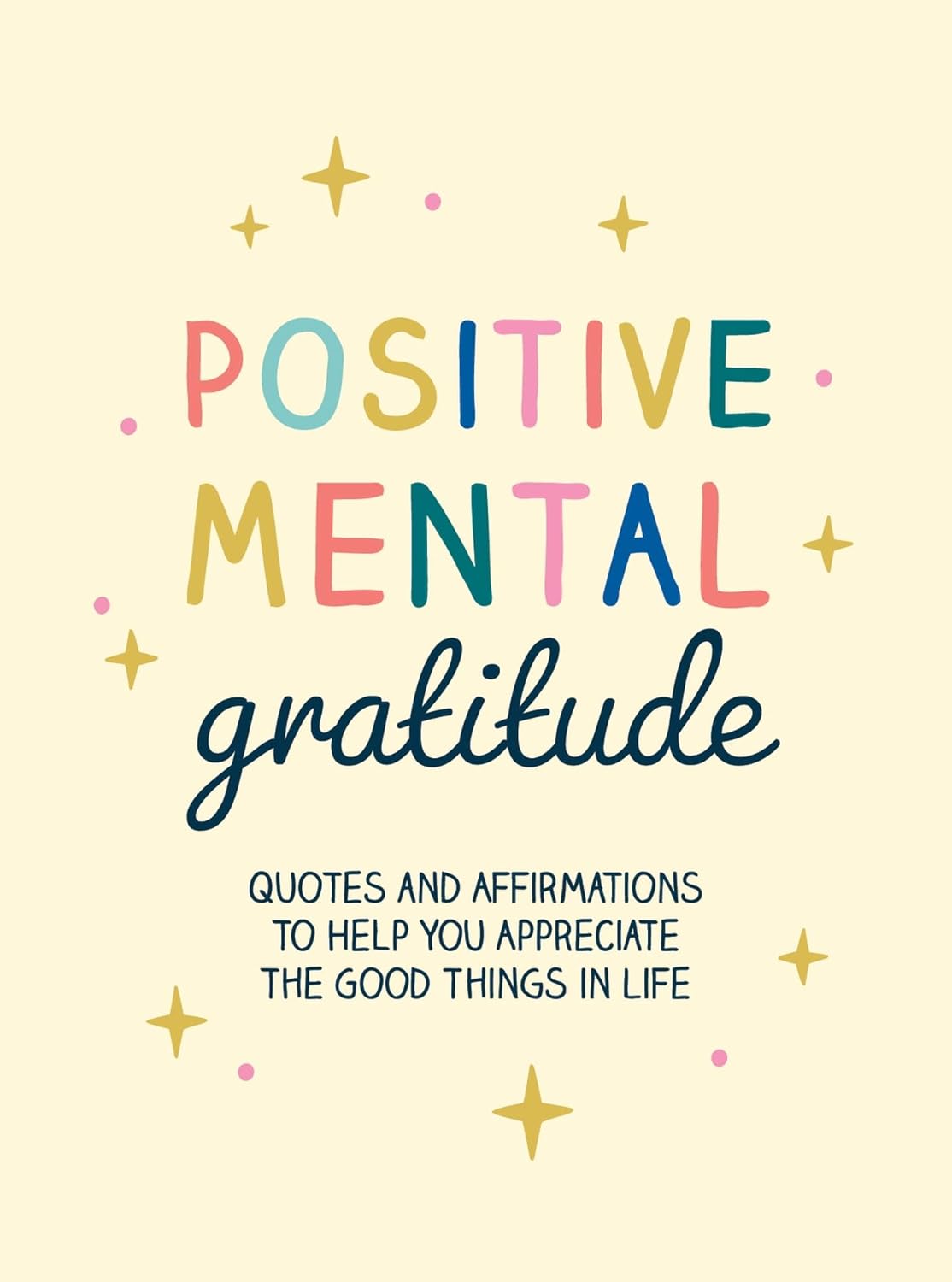 Positive Mental Gratitude: Quotes and Affirmations to Help You Appreciate the Good Things in Life Hardcover
