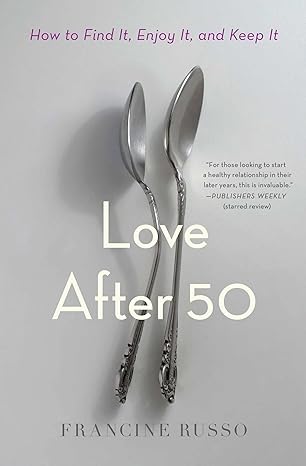 Love After 50: How to Find It, Enjoy It, and Keep It Paperback