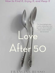 Love After 50: How to Find It, Enjoy It, and Keep It Paperback