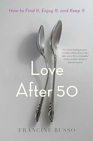 Love After 50: How to Find It, Enjoy It, and Keep It Paperback Adult Non-Fiction Happier Every Chapter   