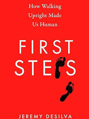 First Steps: How Walking Upright Made Us Human Hardcover