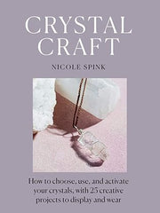 Crystal Craft: How to Choose, Use, and Activate Your Crystals, With 25 Creative Projects to Display and Wear Paperback