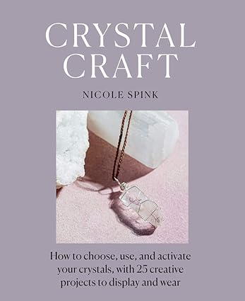 Crystal Craft: How to Choose, Use, and Activate Your Crystals, With 25 Creative Projects to Display and Wear Paperback Adult Non-Fiction Happier Every Chapter   