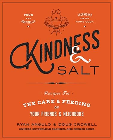 Kindness & Salt: Recipes for the Care and Feeding of Your Friends and Neighbors Hardcover Adult Non-Fiction Happier Every Chapter   