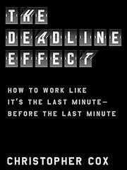 The Deadline Effect: How to Work Like It's the Last Minute Before the Last Minute Hardcover