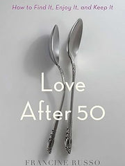 Love After 50: How to Find It, Enjoy It, and Keep It Hardcover