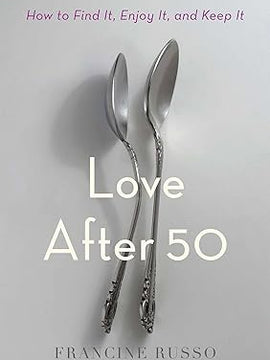 Love After 50: How to Find It, Enjoy It, and Keep It Hardcover